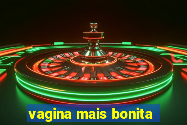 vagina mais bonita